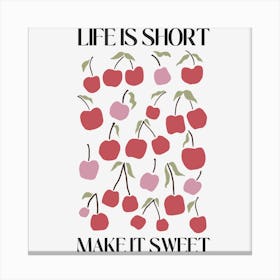 Life Is Short Make It Sweet Canvas Print