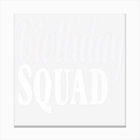 Birthday Squad Birthday Squad Gift Canvas Print