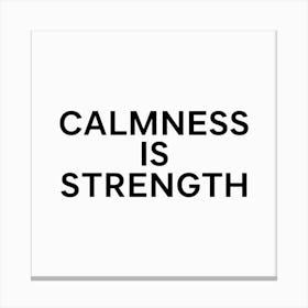 Calmness is strength Canvas Print