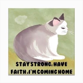 Stay Strong Have Faith I'M Coming Home Canvas Print