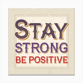 Stay Strong Be Positive Canvas Print