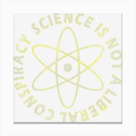 Science Is Not A Liberal Conspiracy Canvas Print