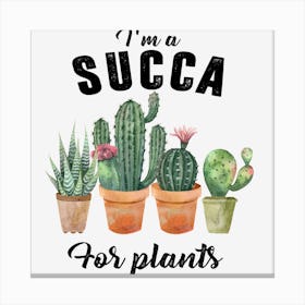 I'm A Succa For Plants Gardener Canvas Print