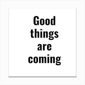 Good Things Are Coming Canvas Print