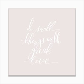 Do Small Things With Great Love Canvas Print