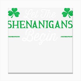 Limited Edition Let The Shenanigans Begin St Patricks Day Gift Canvas Print