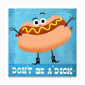 Don't Be a Dick! Canvas Print