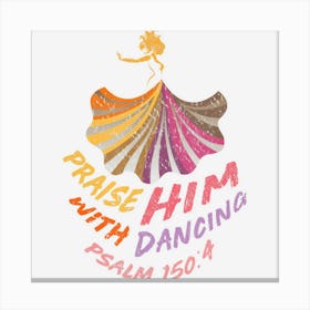 Christian Worship Dancer Praise Him With Dancing Canvas Print