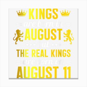 Kings Are Born In August Real Kings Are Born On August 11 Canvas Print