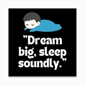 Dream Big Sleep Soundly Canvas Print