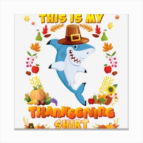 This Is My Thanksgiving Shirt Shark Blessed Pilgrim Pumpkin Canvas Print