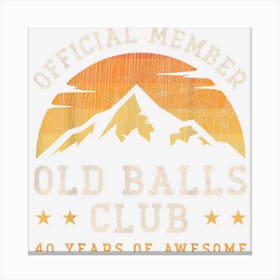 Mens Officially Member Old Balls Club 40 Years Of Awesome For Men Canvas Print