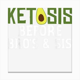 Ketosis Before Bros Sis Joke Saying Keto Diet Canvas Print