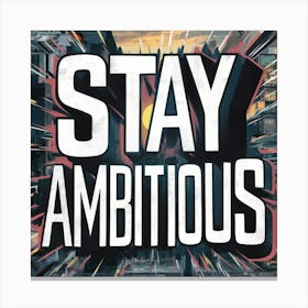 Stay Ambitious 1 Canvas Print
