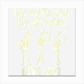 Skeleton Costume Shirt Dancing I’Ll Love You Till My Lungs Canvas Print