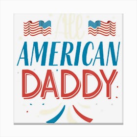 Trending Mens All American Daddy 4th Of July Boys Men Canvas Print