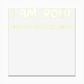 Saying Funny Of I Am Root You Should Change Your Password Canvas Print