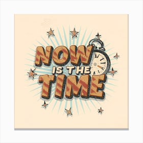 Now Is The Time 1 Canvas Print