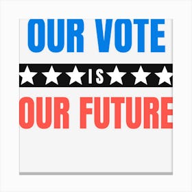 Our Vote Is Our Future Canvas Print