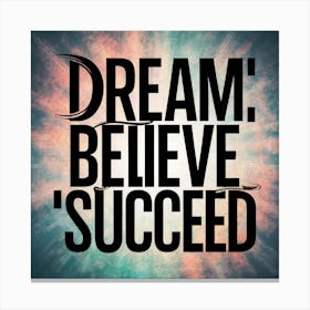 Dream Believe Succeed Canvas Print