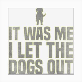 It Was Me I Let The Dogs Out Rescue Dog Dogsitter Canvas Print