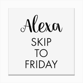 Alexa Skip To Friday Canvas Print