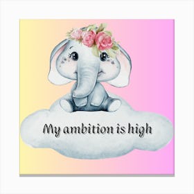 My Ambition Is High Canvas Print