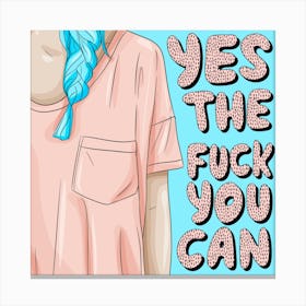 Yes The Fuck You Can Canvas Print