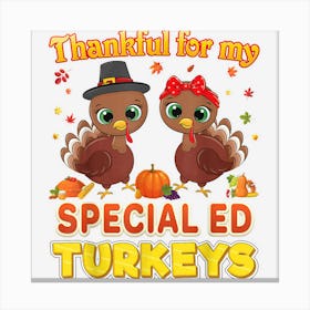 Thankful For My Special Ed Turkeys Thanksgiving Teacher Canvas Print