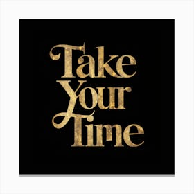 Take Your Time Canvas Print