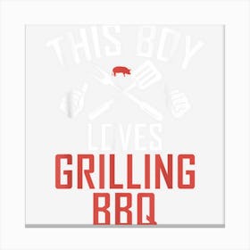 Grill Barbecue This Boy Loves Grilling Bbq Boy Canvas Print