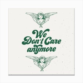 We Dont Care Anymore Square Canvas Print