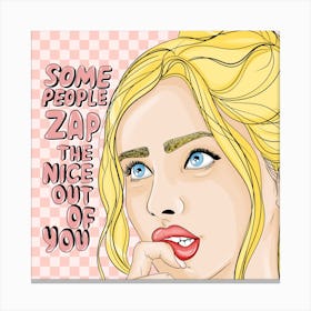 Some People Zap The Nice Out Of You Canvas Print