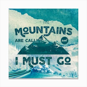 Into The Mountains I Go - Motivational Travel Quotes Canvas Print