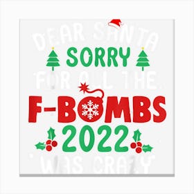 Santa Sorry For All The F Bombs 2022 Was Crazy Christmas Canvas Print