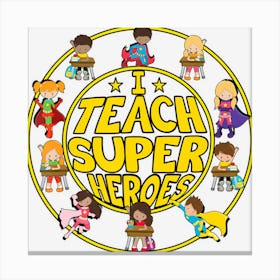 Superhero Teacher I Teach Super Heroes Canvas Print