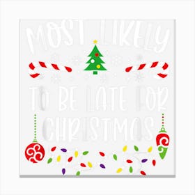 Most Likely To Be Late For Christmas Family Christmas Pajama 1 Canvas Print