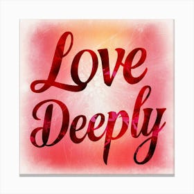 Love Deeply 3 Canvas Print