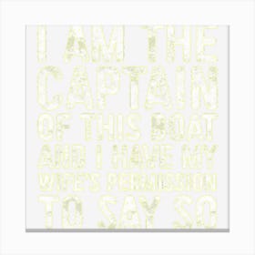 Mens I Am The Captain Of This Boat Skipper Canvas Print