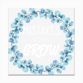 Mistakes Help Us Grow W3sgk Canvas Print