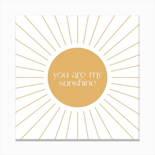 You Are My Sunshine Quote Square Canvas Print