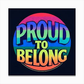 Proud To Belong Canvas Print