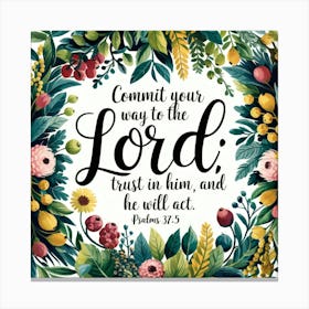 Psalms 37:5; Commit your way to the Lord; trust in Him, and He will act, Christian Art, God, Plants, Bible Verse, encouragement, Faith 1 Canvas Print