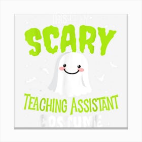 Funny Halloween This Is My Scary Teaching Assistant Custome Canvas Print