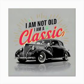 I Am Not Old I Am A Classic Canvas Print