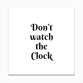 Don't watch the clock | Simple Quote with White background Canvas Print