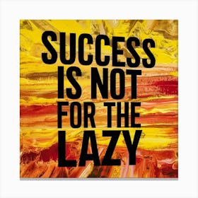Success Is Not For The Lazy 1 Canvas Print