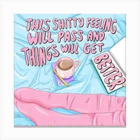 This Shitty Feeling Will Pass And Things Will Get Better Canvas Print