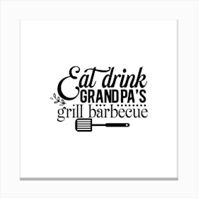 Eat Drink Grandpa'S Grill Barbecue Canvas Print
