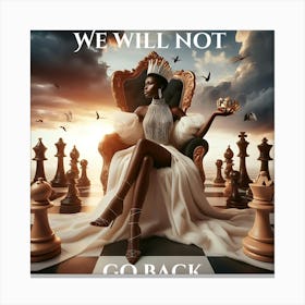 We Will Not Go Back #womenempowerment#SelfLove#Queen#Queensrising Canvas Print